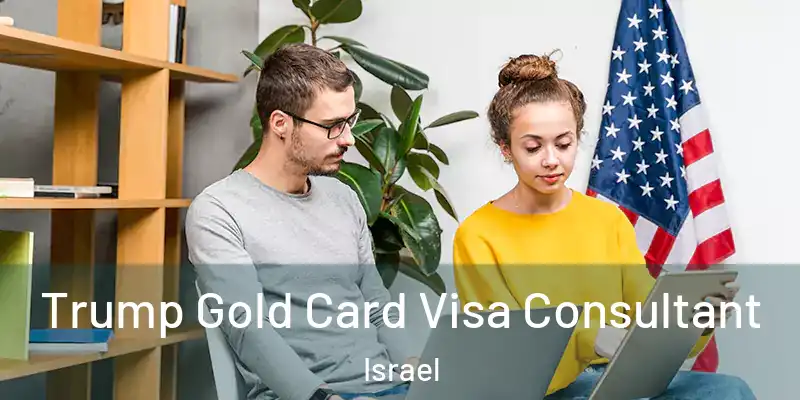  Trump Gold Card Visa Consultant Israel